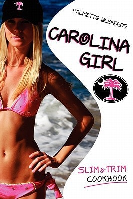 Carolina Girl Slim and Trim Cookbook Over 100 Delicious Low-carb Diet Recipes, Designed for the Healthy, Active Lifestyle