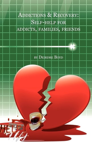 Addictions and Recovery Self-Help for Addicts, Families, Friends