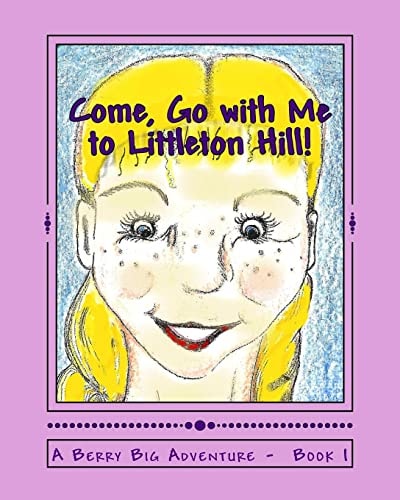 Come, Go with Me to Littleton Hill! A Berry Big Adventure - Book 1