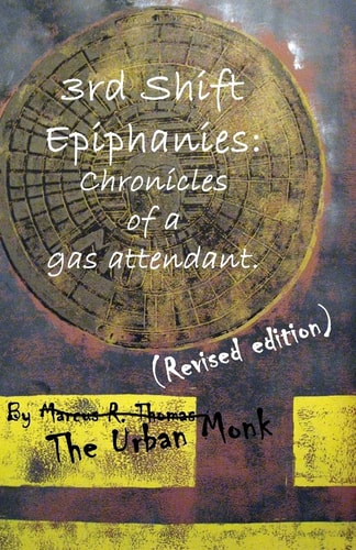 3rd Shift Epiphanies Chronicles of a Gas Attendant: (Revised Edition)