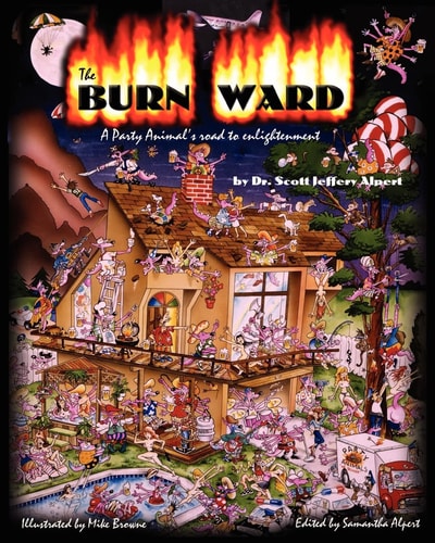 The Burn Ward A Party Animal's Road to Enlightenment