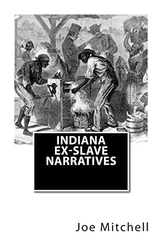 Indiana Ex-Slave Narratives A Folk History of Slavery in the United States from Interviews with Former Indiana Slaves Conducted by the Works Progress Administration.