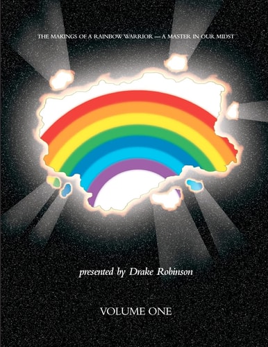 The Makings of a Rainbow Warrior - a Master in Our Midst Volume I