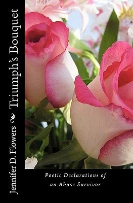 Triumph's Bouquet Poetic Declarations of an Abuse Survivor
