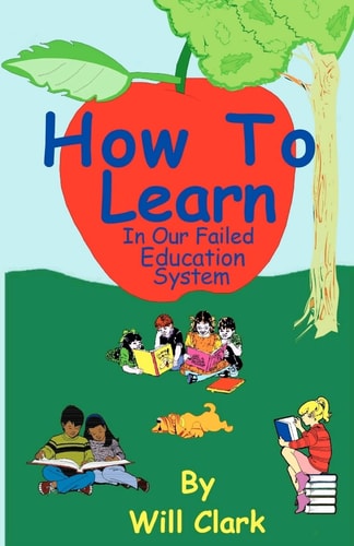 How To Learn In Our Failing Education System