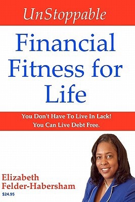 UnStoppable Financial Fitness for Life You Don't Have To Live In Lack! You Can Live Debt Free.