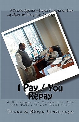 I Pay You Repay A Dialogue on Financial Aid for Parents and Students