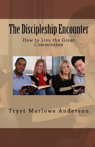 The Discipleship Encounter How to Live the Great Commission