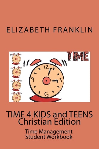 TIME 4 KIDS and TEENS Christian Edition Time Management Student Workbook