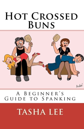 Hot Crossed Buns A Beginner's Guide To Spanking