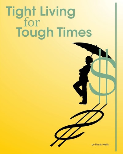 Tight Living for Tough Times A Frugal Retiree's Guide to Thrift