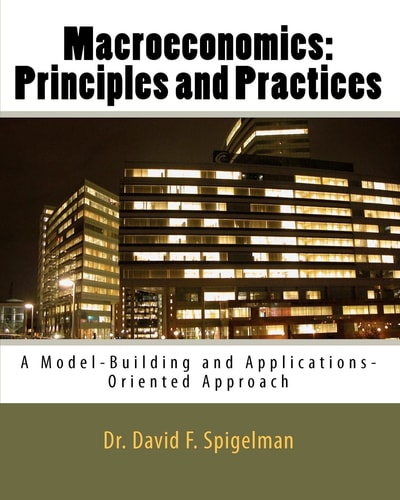 Macroeconomics: Principles and Practices A Model-Building and Applications-Oriented Approach