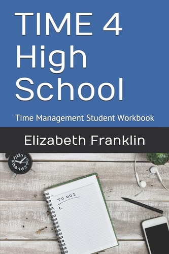 Time 4 High School Time Management Student Workbook