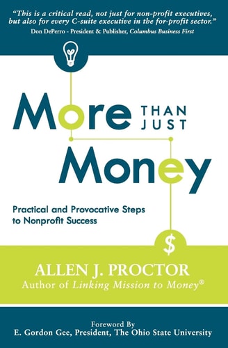 More Than Just Money Practical and Provocative Steps to Nonprofit Success