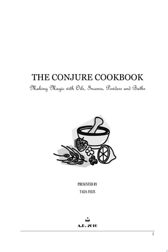 The Conjure Cookbook Making Magic with Oils, Incense, Powders and Baths