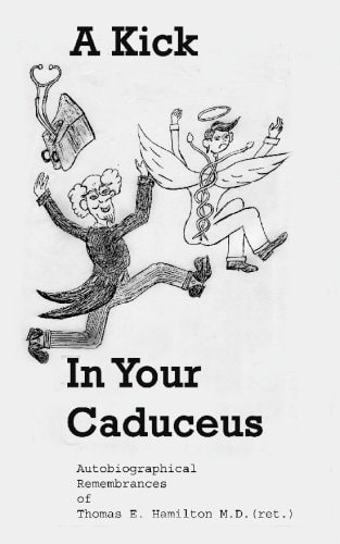 A Kick in Your Caduceus The Remembrances of a Country Doctor