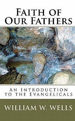 Faith of Our Fathers An Introduction to the Evangelicals