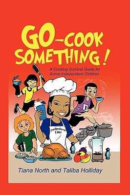 Go - Cook Something! A Cooking Survival Guide for Active Independent Children