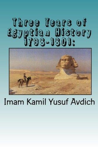 Three Years of Egyptian History 1798-1801 : Napoleon's Conquest of Egypt