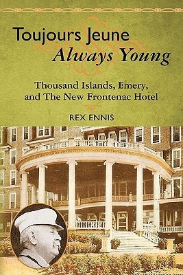 Toujours Jeune - Always Young Thousand Islands, Emery, and The New Frontenac Hotel