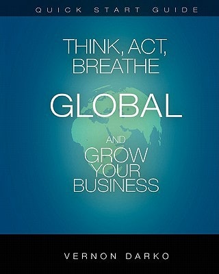 Quick Start Guide Think, Act, Breathe Global And Grow Your Business