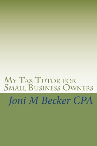 My Tax Tutor for Small Business Owners What Every Small Business Owner Should Know About Their Taxes