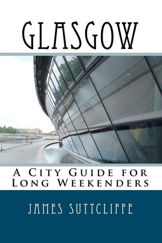 Glasgow A City Guide for Long Weekenders