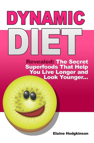 Dynamic Diet Revealed - The Secret Superfoods That Help You Live Longer and Look Younger...