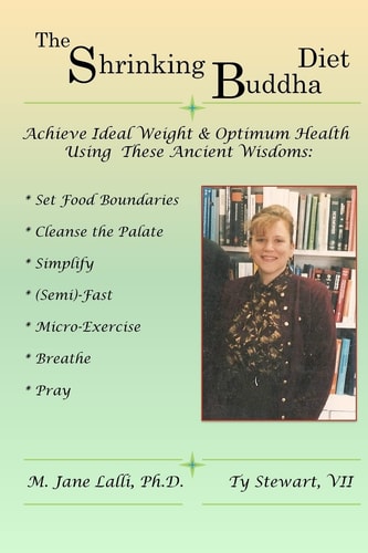 The "Shrinking Buddha" Diet Gain Ideal Weight and Optimal Health Using the Ancient Arts of Simplicity and Fasting