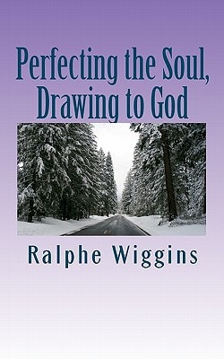 Perfecting the Soul, Drawing to God An Enhanced Technology for Approaching Enlightenment
