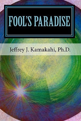 Fool's Paradise Musings about Navigating the Human Condition