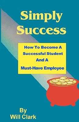 Simply Success How To Become A Successful Student And A Must-Have Employee