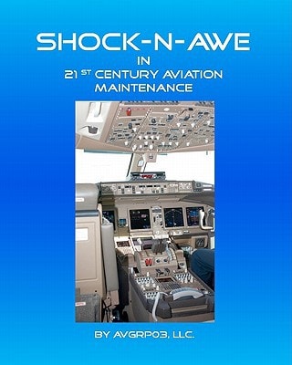 Shock-n-Awe in 21st Century Aviation Maintenance