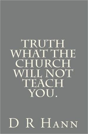 Truth What The Church Will Not Teach You.
