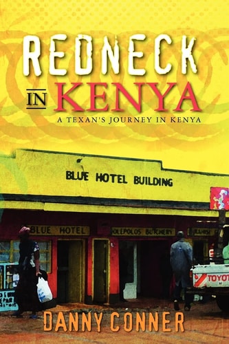 Redneck in Kenya A Texan's Journey in Kenya