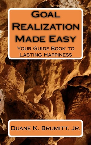 Goal Realization Made Easy Your Guide Book to Lasting Happiness