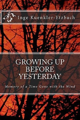 Growing Up Before Yesterday Memories of A Time Gone with the Wind