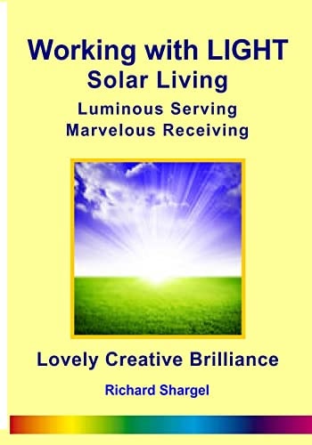 Working with Light - Solar Living Luminous Living, Marvelous Receiving, Lovely Creative Brilliance