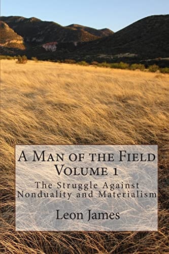 A Man of the Field, Volume 1 The Struggle Against Nonduality and Materialism