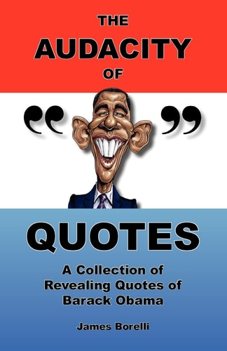 The Audacity of Quotes A Collection of Revealing Quotes of Barack Obama