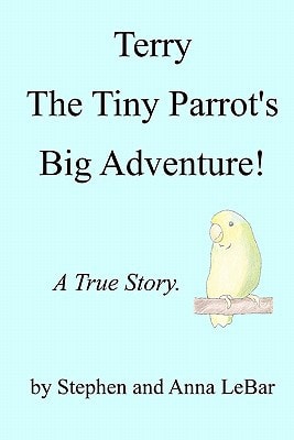 Terry The Tiny Parrot's Big Adventure! A True Story.