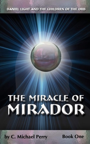 The Miracle Of Mirador Daniel Light and the Children of the Orb