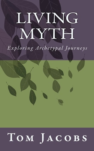 Living Myth Exploring Archetypal Journeys