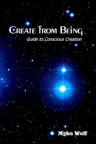 Create from Being Guide to Conscious Creation