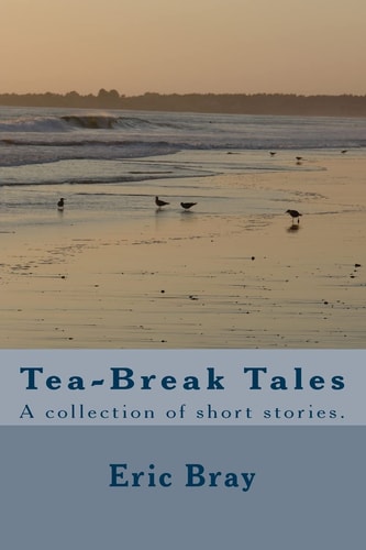 Tea-Break Tales A Collection of Short Stories.