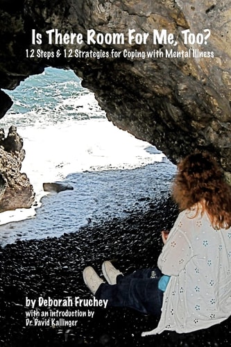 Is There Room for Me, Too? Twelve Steps & Twelve Strategies for Coping with Mental Illness