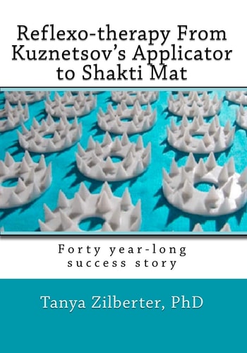 Reflexo-Therapy from Kuznetsov's Applicator to Shakti Mat Forty Year-Long Success Story