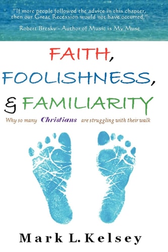 Faith, Foolishness, & Familiarity Why So Many Christians are Struggling with Their Walk?