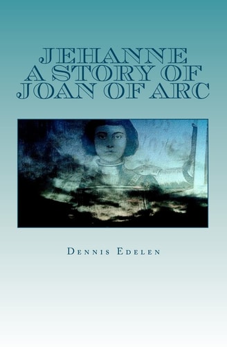 Jehanne A Story of Joan of Arc