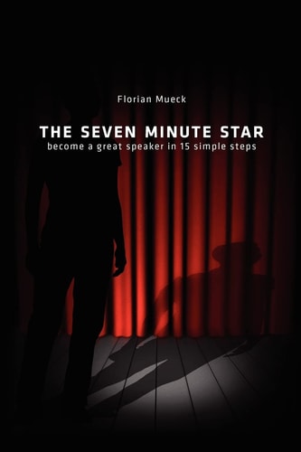 The Seven Minute Star Become a Great Speaker in 15 Simple Steps
